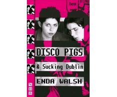 KNYGA Enda Walsh Disco Pigs &amp; Sucking Dublin