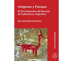 KNYGA Eva Amanda Calomino Imagenes y Paisajes: El Arte Rupestre del Noreste de Catamarca, Argentina