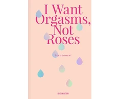 KNYGA Eva Szombat I Want Orgasms, Not Roses