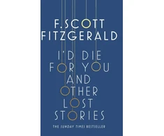 KNYGA F Scott Fitzgerald I'd Die for You: And Other Lost Stories