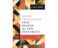 KNYGA F Scott Spencer Seven Challenges That Shaped the New Testament