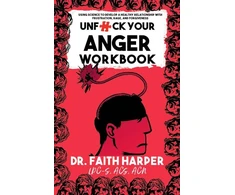 KNYGA Faith G Harper Unfuck Your Anger Workbook, Using Science to Understand Frustration, Rage and Forgiveness.