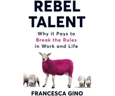 KNYGA Francesca Gino Rebel Talent, Why it Pays to Break the Rules at Work and in Life