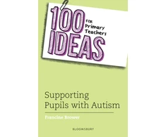 KNYGA Francine Brower 100 Ideas for Primary Teachers: Supporting Pupils with Autism