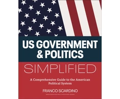 KNYGA Franco Scardino U.s. Government and Politics Simplified, A Comprehensive Guide to the American Political System