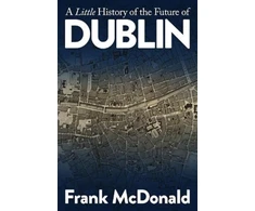 KNYGA Frank Mcdonald Little History of the Future of Dublin