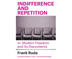 KNYGA Frank Ruda Indifference and Repetition; or, Modern Freedom and Its Discontents