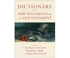 KNYGA G K Beale Dictionary of the New Testament Use of the Old Testament