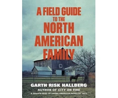 KNYGA Garth Risk Hallberg Field Guide to the North American Family