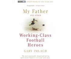 KNYGA Gary Imlach My Father And Other Working Class Football Heroes