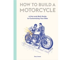 KNYGA Gary Inman How to Build a Motorcycle, A Nut-and-Bolt Guide to Customizing Your Bike