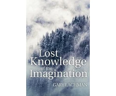 KNYGA Gary Lachman Lost Knowledge of the Imagination