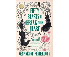 KNYGA Gennarose Nethercott Fifty Beasts to Break Your Heart
