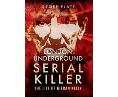 KNYGA Geoff Platt London Underground Serial Killer: The Life of Kieran Kelly