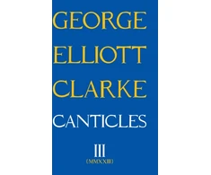 KNYGA George Elliott Clarke Canticles III