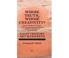 KNYGA George J. E. Sakkal Whose Truth, Whose Creativity? A 21st Century Art Manifesto