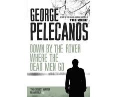 KNYGA George P Pelecanos Down by the River Where the Dead Men Go