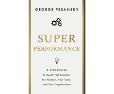 KNYGA George Pesansky Superperformance, 8 Strategies to Reach Full Potential for Yourself, Your Team, and Your Organization
