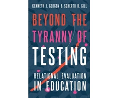 KNYGA Kenneth J. (Senior Research Professor, Senior Research Professor, Swarthmore College) Gergen Beyond the Tyranny of Testing