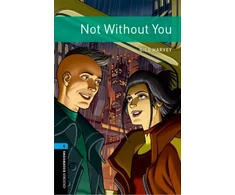 KNYGA Gill Harvey Oxford Bookworms Library: Level 5: Not Without You