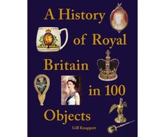 KNYGA Gill Knappett A History of Royal Britain in 100 Objects