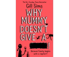 KNYGA Gill Sims Why Mummy Doesn’t Give a ****!