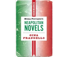 KNYGA Gina Frangello Elena Ferrante's Neapolitan Novels: Bookmarked