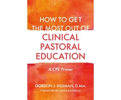 KNYGA Gordon J Hilsman How to Get the Most Out of Clinical Pastoral Education