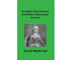 KNYGA Govert Westerveld Origin of the Checkers and Modern Chess Game. Volume II