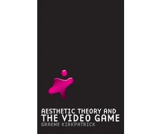 KNYGA Graeme Kirkpatrick Aesthetic Theory and the Video Game