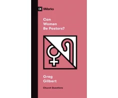 KNYGA Greg Gilbert Can Women Be Pastors?