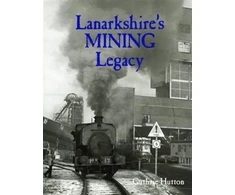 KNYGA Guthrie Hutton Lanarkshire's Mining Legacy