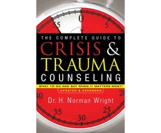 KNYGA H Norman Wright Complete Guide to Crisis &amp; Trauma Counseling – What to Do and Say When It Matters Most!