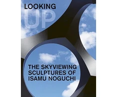 KNYGA Hafthor Yngvason Looking Up: The Skyviewing Sculptures of Isamu Noguchi