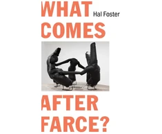 KNYGA Hal Foster What Comes After Farce?