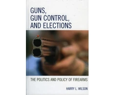KNYGA Harry L Wilson Guns, Gun Control, and Elections