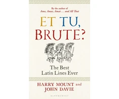 KNYGA Harry Mount Et tu, Brute?, The Best Latin Lines Ever