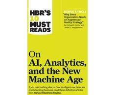KNYGA Harvard Business Review HBR's 10 Must Reads on AI, Analytics, and the New Machine Age (with bonus article "Why Every Company Needs an Augmented Reality Strategy" by Michael E. Porter and James E. Heppelmann)