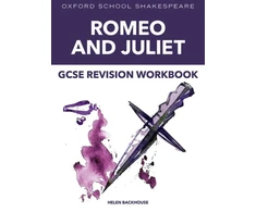KNYGA Helen Backhouse Oxford School Shakespeare: GCSE: GCSE Romeo &amp; Juliet Revision Workbook
