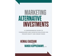 KNYGA Hemali Dassani Marketing Alternative Investments: A Comprehensive Guide to Fundraising and Investor Relations for Private Equity and Hedge Funds