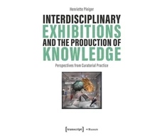 KNYGA Henriette Pleiger Interdisciplinary Exhibitions and the Production of Knowledge