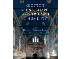 KNYGA Henrike Christiane Lange Giotto's Arena Chapel and the Triumph of Humility