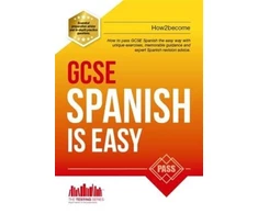 KNYGA How2Become GCSE Spanish is Easy: Pass Your GCSE Spanish the Easy Way with This Unique Guide