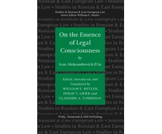 KNYGA I Il'in, Edited, Introduced and Translated by William E Butler, P T Grier and V A Tomsinov On the Essence of Legal Consciousness