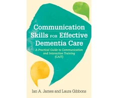 KNYGA Ian Andrew James Communication Skills for Effective Dementia Care