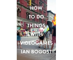 KNYGA Ian Bogost How to Do Things with Videogames