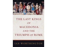 KNYGA Ian Worthington Last Kings of Macedonia and the Triumph of Rome