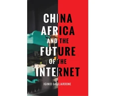 KNYGA Iginio Gagliardone China, Africa, and the Future of the Internet