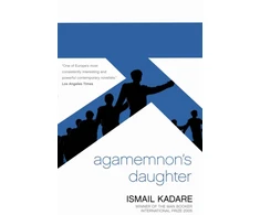 KNYGA Ismail Kadare Agamemnon's Daughter