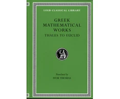 KNYGA Ivor Thomas Greek Mathematical Works, Volume I: Thales to Euclid